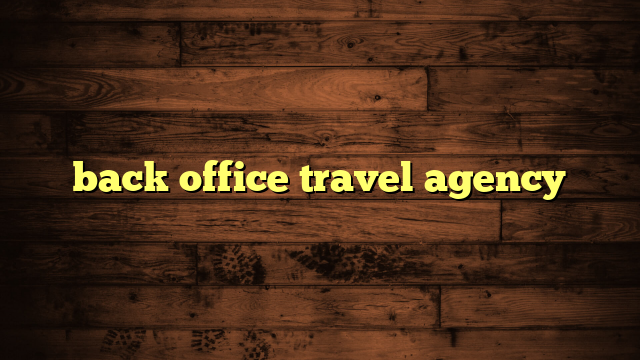 back office travel agency