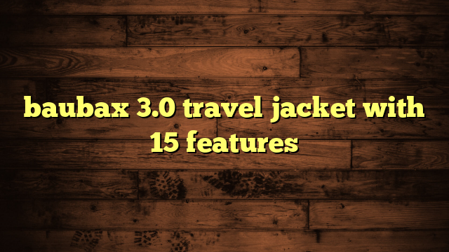 baubax 3.0 travel jacket with 15 features