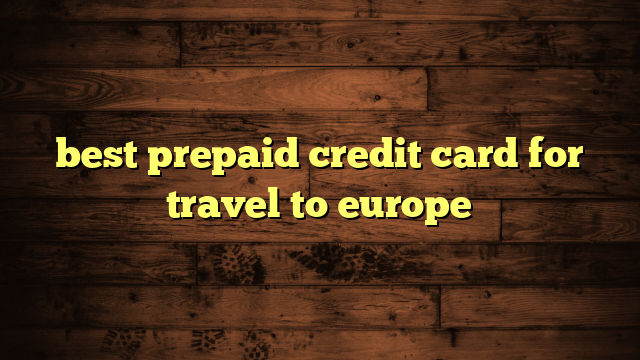 best prepaid credit card for travel to europe