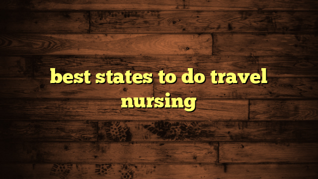 best states to do travel nursing