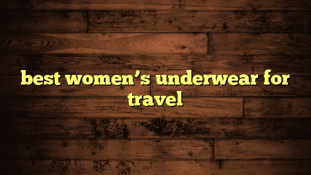 best women’s underwear for travel