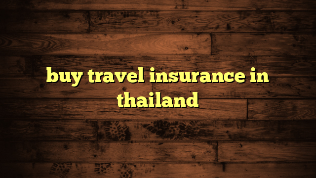 buy travel insurance in thailand