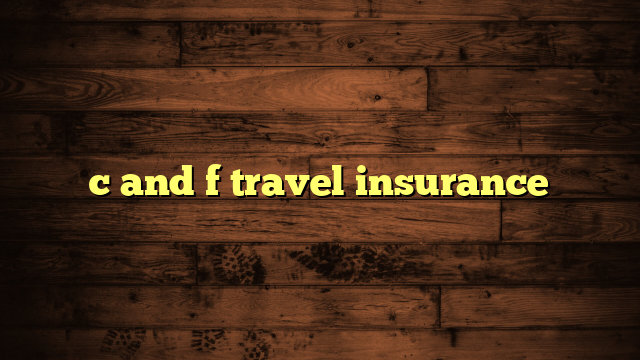 c and f travel insurance