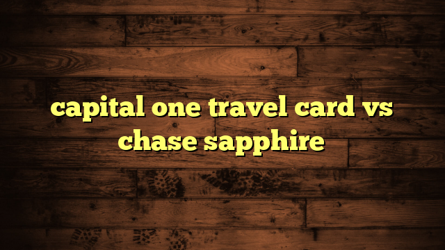 capital one travel card vs chase sapphire