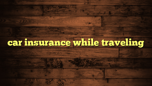 car insurance while traveling