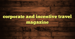 corporate and incentive travel magazine