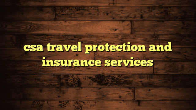 csa travel protection and insurance services