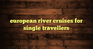 european river cruises for single travellers