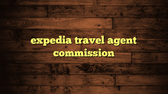 expedia travel agent commission