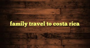 family travel to costa rica