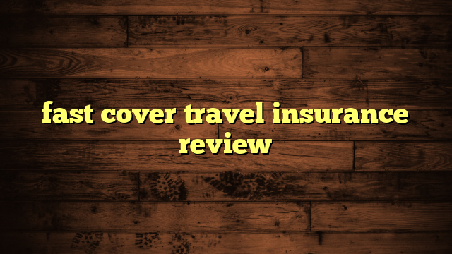 fast cover travel insurance review