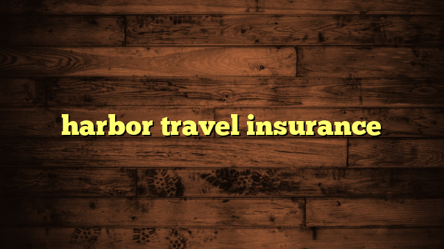 harbor travel insurance