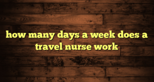 how many days a week does a travel nurse work