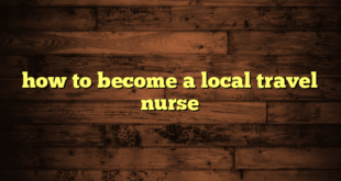 how to become a local travel nurse