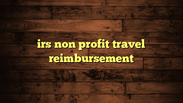 irs non profit travel reimbursement