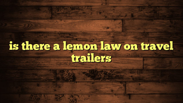 is there a lemon law on travel trailers