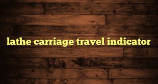 lathe carriage travel indicator