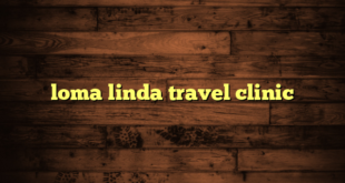 loma linda travel clinic