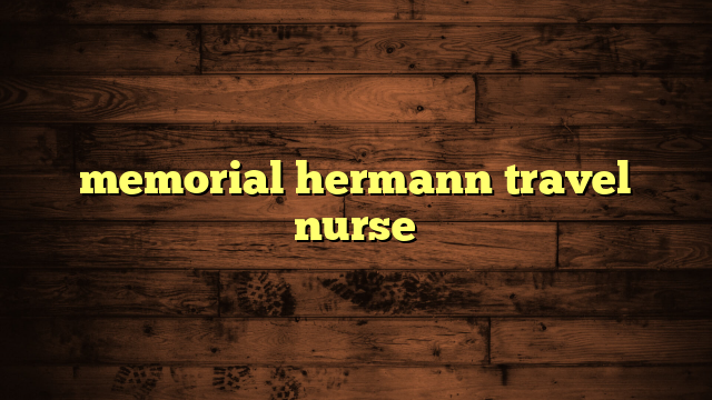 memorial hermann travel nurse