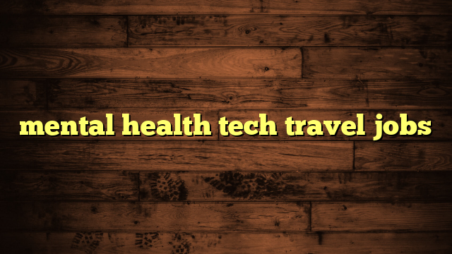 mental health tech travel jobs