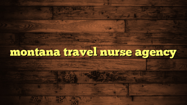 montana travel nurse agency