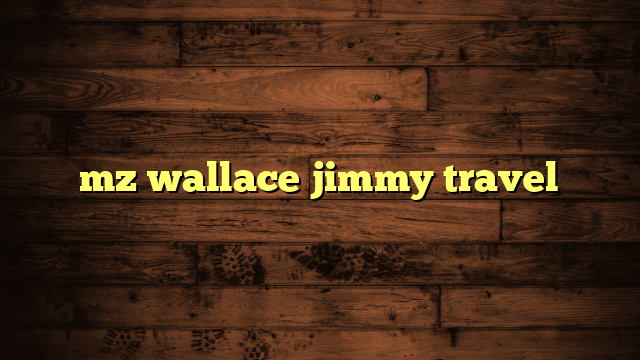 mz wallace jimmy travel