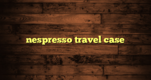 nespresso travel case