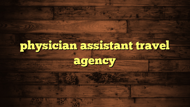 physician assistant travel agency