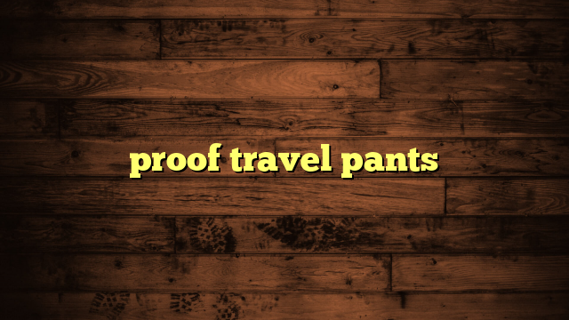 proof travel pants