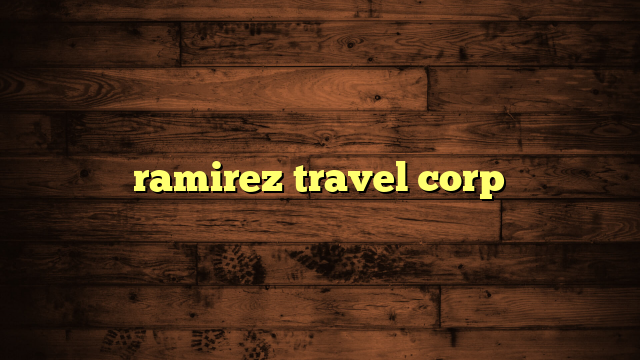 ramirez travel corp