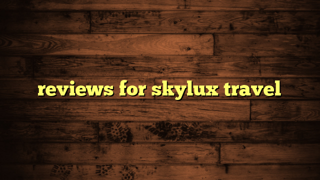 reviews for skylux travel