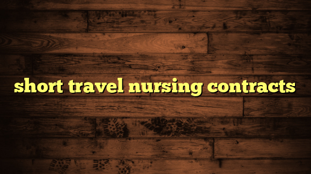 short travel nursing contracts