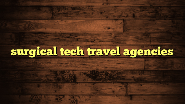 surgical tech travel agencies