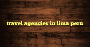 travel agencies in lima peru