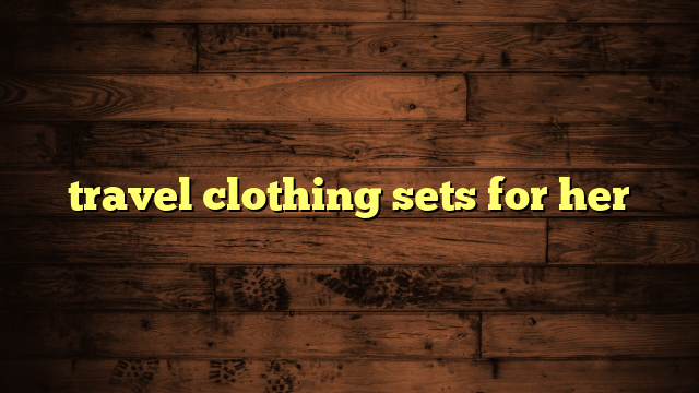 travel clothing sets for her