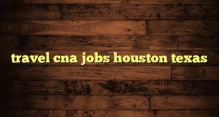 travel cna jobs houston texas