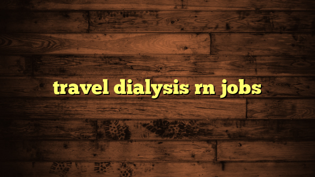 travel dialysis rn jobs