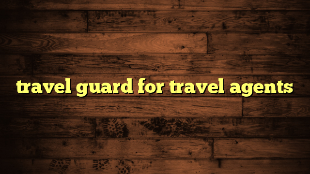 travel guard for travel agents