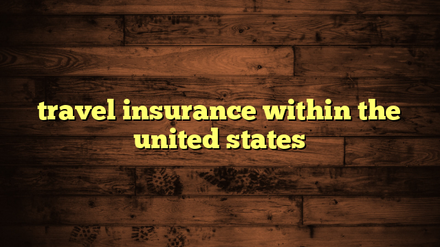 travel insurance within the united states