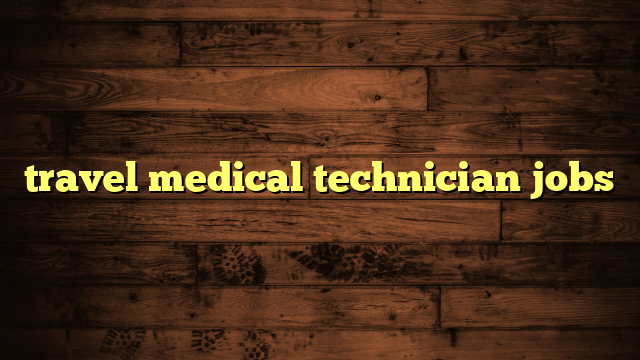 travel medical technician jobs