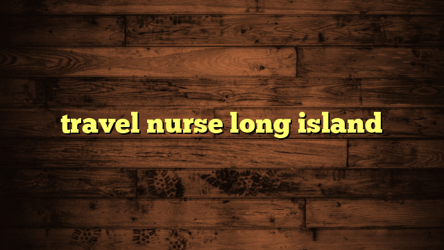 travel nursing long island