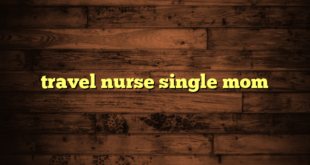 travel nurse single mom