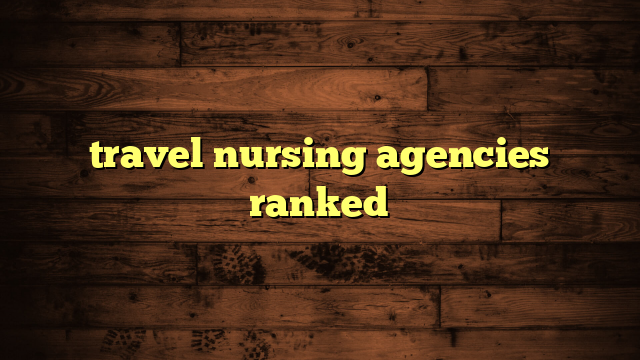 travel nursing agencies ranked