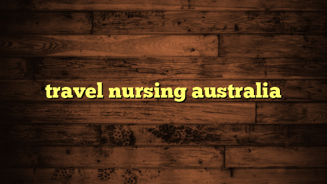 travel nursing australia