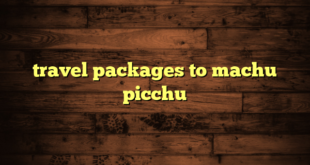 travel packages to machu picchu