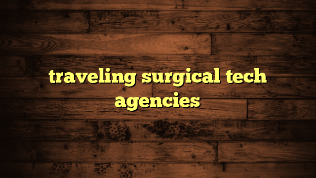 traveling surgical tech agencies