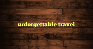 unforgettable travel