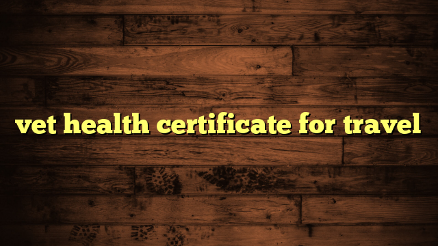 vet health certificate for travel