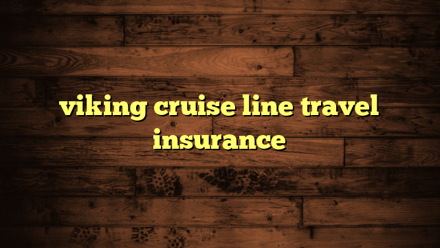 viking cruise line travel insurance