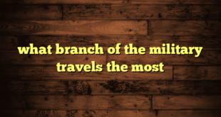 what branch of the military travels the most